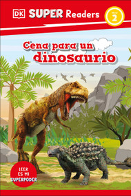 DK Super Readers Level 2 Spanish Translation Dinosaur Dinners - Cena para un dinosaurio - 9780593966631 by DK, 9780593966631