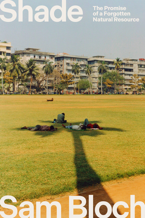 Shade (The Promise of a Forgotten Natural Resource) - 9780593242766 by Sam Bloch, 9780593242766