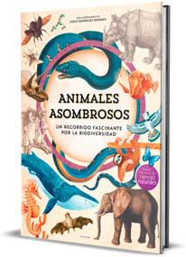 Animales asombrosos. Un recorrido fascinante por la biodiversidad / Amazing Animals: A Fascinating Journey Through Biodiversity (Spanish Edition) by Museo Nacional De Ciencias, 9788410269101