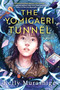 The Yomigaeri Tunnel by Kelly Murashige, 9781641297035
