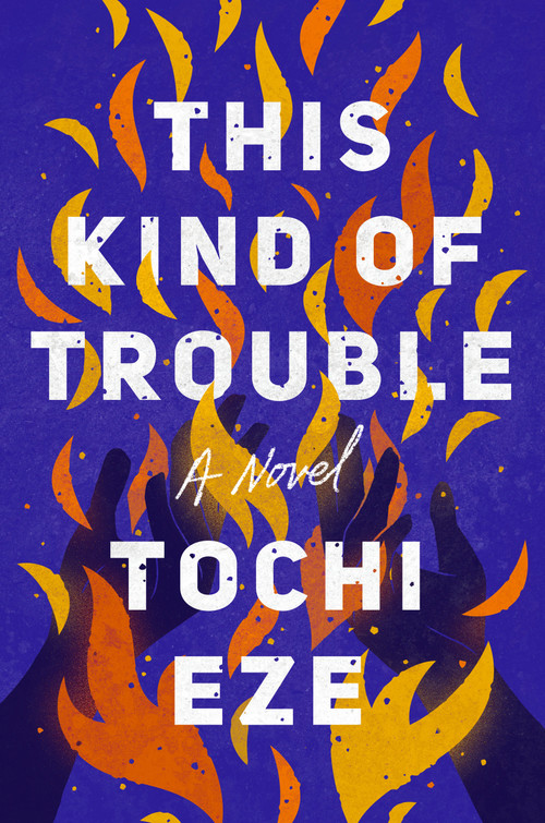 This Kind of Trouble (A Novel) - 9780593475102 by Tochi Eze, 9780593475102