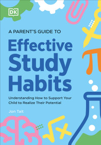 A Parent's Guide to Effective Study Habits (Understanding How to Support Your Child to Realise Their Potential) by Jon Tait, 9780593969885