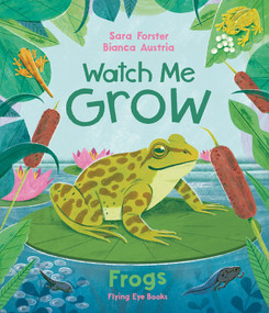 Watch Me Grow: Frogs by Sara Forster, Bianca Austria, 9781838748920