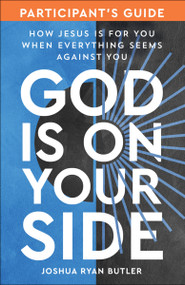 God Is on Your Side Participant's Guide (How Jesus Is for You When Everything Seems Against You) by Joshua Ryan Butler, 9780593445099