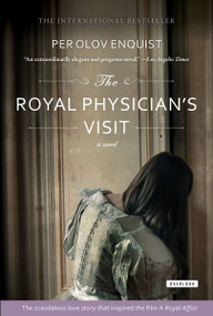 The Royal Physician's Visit (Power, Seduction, and Scandal in the Court of a Mad King) by Per Olov Enquist, 9781468303391