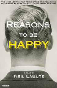 Reasons to Be Happy (A Play) by Neil LaBute, 9781468307214