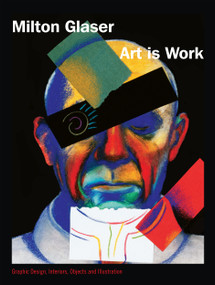 Art is Work (Graphic Design, Interiors, Objects and Illustrations) by Milton Glaser, 9781585670697