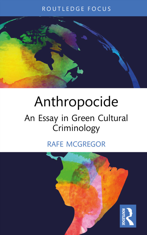 Anthropocide (An Essay in Green Cultural Criminology) by Rafe McGregor, 9781032934242