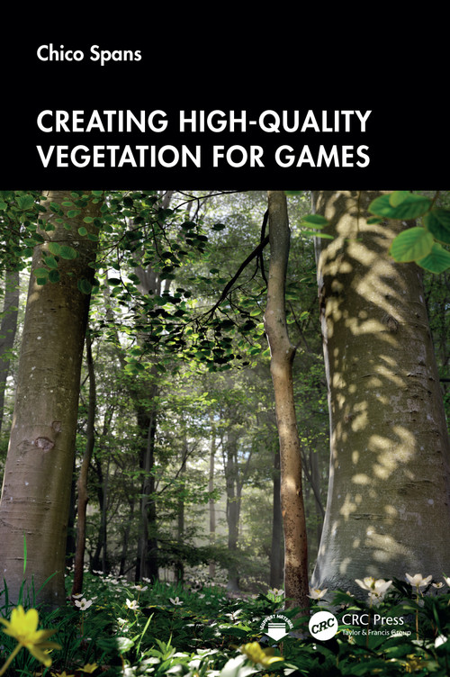 Creating High-Quality Vegetation for Games by Chico Spans, 9781032785646