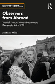 Observers from Abroad (Twentieth Century Western Documentary Photography in the USSR) by Martin A. Miller, 9781032532875