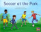 Soccer at the Park (Leveled Reader Yellow Fiction Level 7 Grade 1) by HMH HMH, 9780358121640