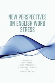 New Perspectives on English Word Stress by Eiji Yamada, Anne Przewozny, Jean-Michel Fournier, Nicolas Ballier, 9781399519946