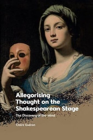 Allegorising Thought on the Shakespearean Stage (The Discovery of the Mind) by Claire Guéron, 9781399510660