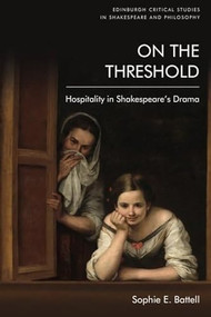 On the Threshold (Hospitality in Shakespeare's Drama) - 9781474475693 by Sophie E. Battell, 9781474475693