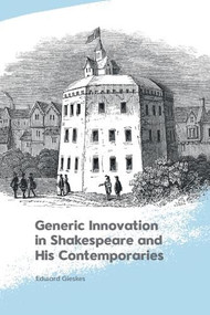 Generic Innovation in Shakespeare and His Contemporaries by Edward Gieskes, 9781474496742