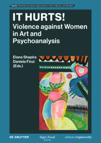 It Hurts! (Violence against Women in Art and Psychoanalysis) by Elana Shapira, Daniela Finzi, 9783111335964