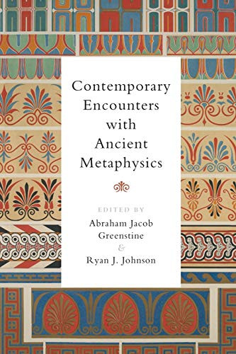 Contemporary Encounters with Ancient Metaphysics by Abraham Jacob Greenstine, Ryan J. Johnson, 9781474437424