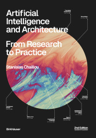 Artificial Intelligence and Architecture (From Research to Practice. 2nd Edition, Updated and Expanded) - 9783035629415 by Stanislas Chaillou, 9783035629415