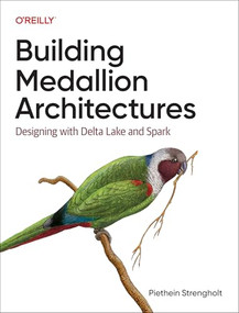 Building Medallion Architectures (Designing with Delta Lake and Spark) by Piethein Strengholt, 9781098178833