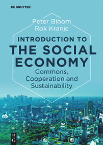 Introduction to the Social Economy (Commons, Cooperation and Sustainability) by Peter Bloom, Rok Kranjc, 9783111079639