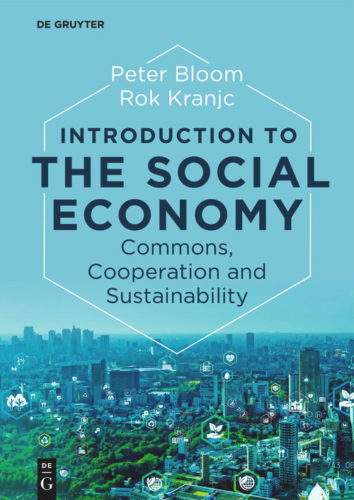 Introduction to the Social Economy (Commons, Cooperation and Sustainability) by Peter Bloom, Rok Kranjc, 9783111079639