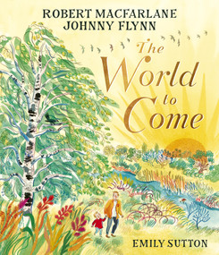 The World to Come by Robert Macfarlane, Johnny Flynn, Emily Sutton, 9781917044257