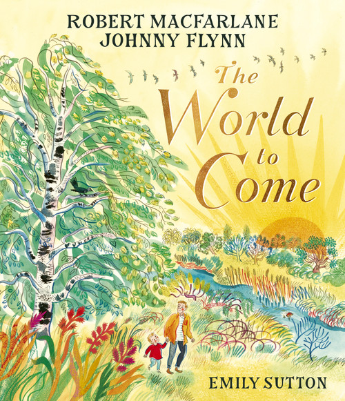 The World to Come by Robert Macfarlane, Johnny Flynn, Emily Sutton, 9781917044257