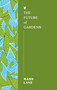 The Future of Gardens by Mark Lane, 9781685892098