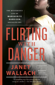 Flirting with Danger (The Mysterious Life of Marguerite Harrison, Socialite Spy) - 9780525566854 by Janet Wallach, 9780525566854