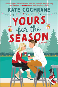 Yours for the Season (A Spicy Sapphic Holiday Romance) by Kate Cochrane, 9781335081926