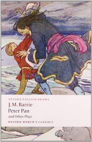 Peter Pan and Other Plays (The Admirable Crichton; Peter Pan; When Wendy Grew Up; What Every Woman Knows; Mary Rose) by J. M. Barrie, Peter Hollindale, 9780199537839