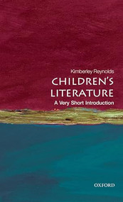 Children's Literature (A Very Short Introduction) by Kimberley Reynolds, 9780199560240