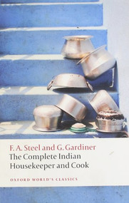 The Complete Indian Housekeeper and Cook by Flora Annie Steel, Grace Gardiner, Ralph Crane, Anna Johnston, 9780199605767