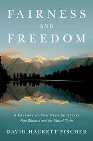 Fairness and Freedom (A History of Two Open Societies: New Zealand and the United States) by David Hackett Fischer, 9780199832705