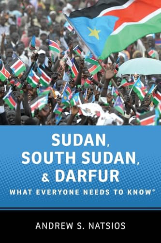 Sudan, South Sudan, and Darfur (What Everyone Needs to Know®) by Andrew S. Natsios, 9780199764198
