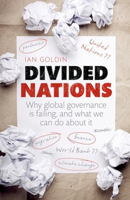 Divided Nations (Why global governance is failing, and what we can do about it) by Ian Goldin, 9780199693900