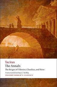 The Annals (The Reigns of Tiberius, Claudius, and Nero) by Cornelius Tacitus, J. C. Yardley, Anthony A. Barrett, 9780192824219
