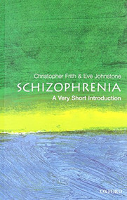 Schizophrenia (A Very Short Introduction) by Christopher Frith, Eve Johnstone, 9780192802217