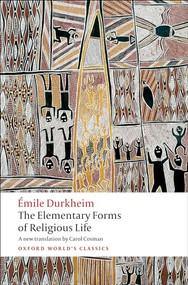 The Elementary Forms of Religious Life by Émile Durkheim, Carol Cosman, Mark S. Cladis, 9780199540129