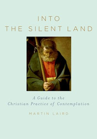Into the Silent Land (A Guide to the Christian Practice of Contemplation) by Martin Laird, 9780195307603