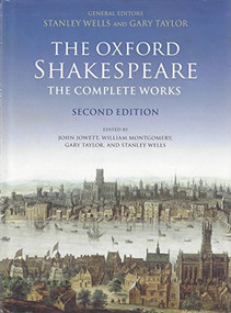 The Oxford Shakespeare (The Complete Works) by William Shakespeare, Stanley Wells, Gary Taylor, John Jowett, William Montgomery, 9780199267170