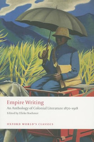 Empire Writing (An Anthology of Colonial Literature 1870-1918) by Elleke Boehmer, 9780199555598