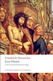 Ecce Homo (How One Becomes What One Is) by Friedrich Nietzsche, Duncan Large, 9780199552566