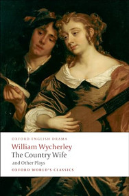 The Country Wife and Other Plays (Love in a Wood; The Gentleman Dancing-Master; The Country Wife; the Plain Dealer) by William Wycherley, Peter Dixon, 9780199555185