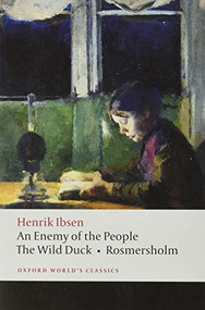 An Enemy of the People; The Wild Duck; Rosmersholm by Henrik Ibsen, James McFarlane, 9780199539130