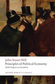 Principles of Political Economy (and Chapters on Socialism) by John Stuart Mill, Jonathan Riley, 9780199553914