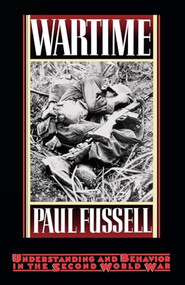 Wartime (Understanding and Behavior in the Second World War) by Paul Fussell, 9780195065770