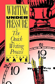 Writing Under Pressure (The Quick Writing Process) by Sanford Kaye, 9780195066616