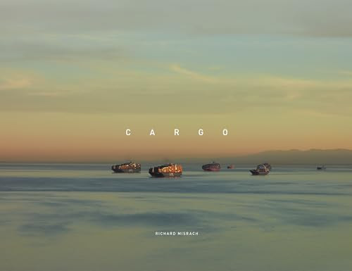 Richard Misrach: Cargo by Richard Misrach, Rebecca Solnit, Masumi Shibata, 9781597115865
