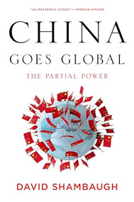 China Goes Global (The Partial Power) by David Shambaugh, 9780199361038